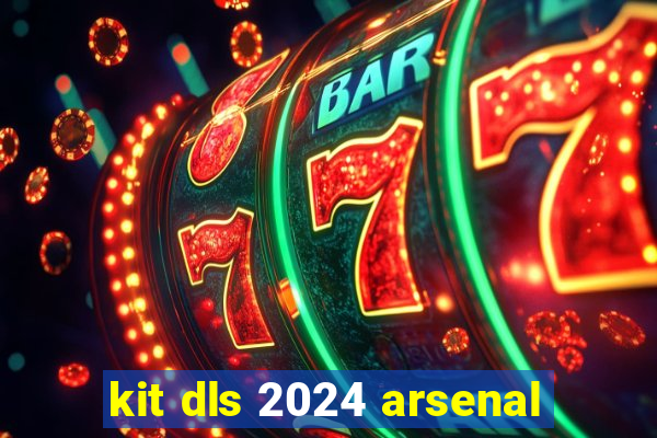 kit dls 2024 arsenal